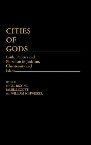 Cities Of Gods: Faith, Politics And Pluralism In Judaism, Christianity And Islam (Contributions To The Study Of Religion)