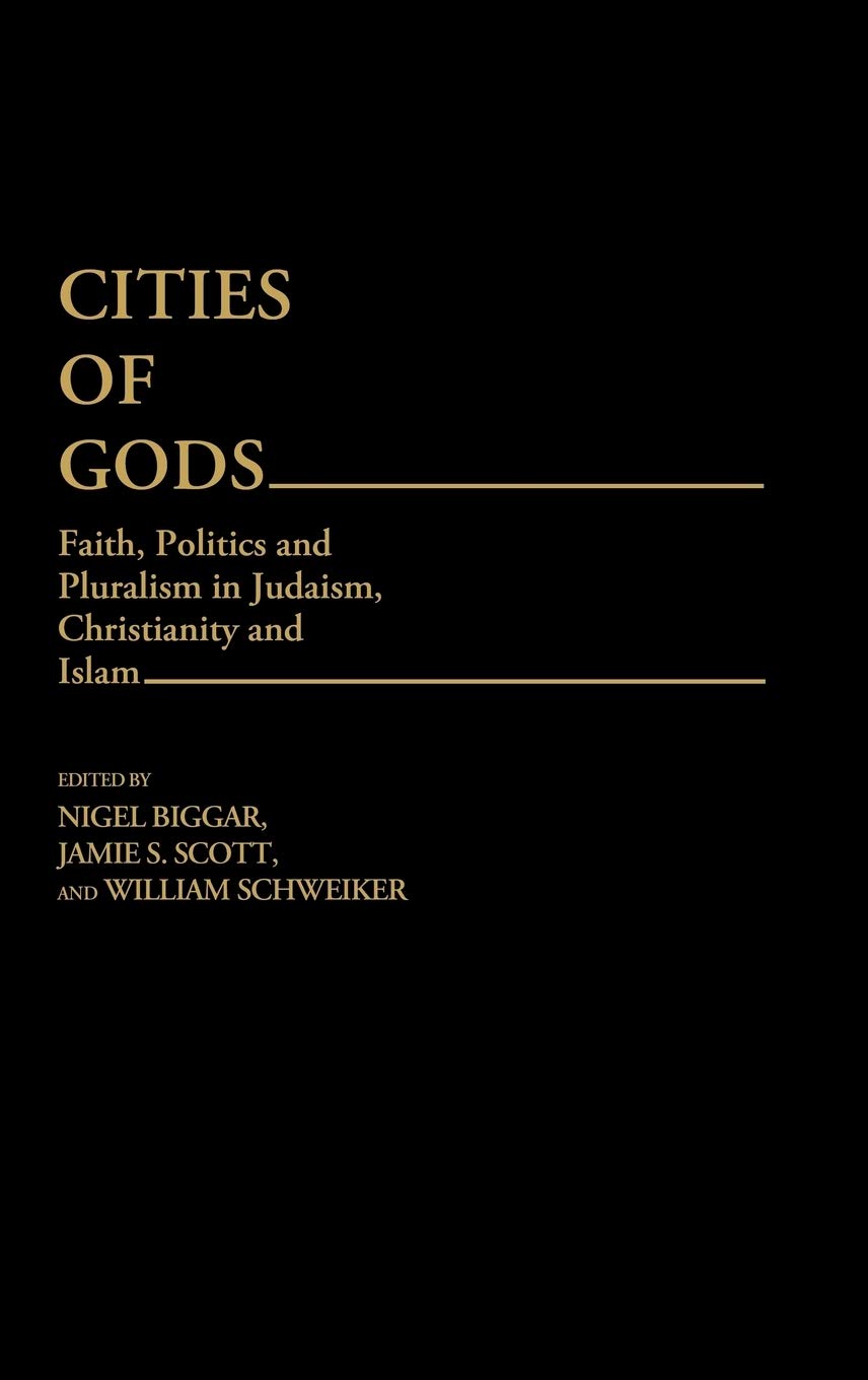 Cities Of Gods: Faith, Politics And Pluralism In Judaism, Christianity And Islam (Contributions To The Study Of Religion)