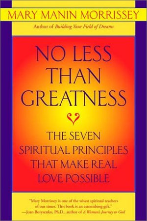 No Less Than Greatness: The Seven Spiritual Principles That Make Real Love Possible,Used