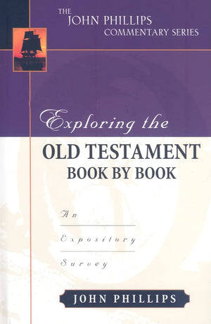 Exploring the Old Testament Book by Book: An Expository Survey (The John Phillips Commentary Series)