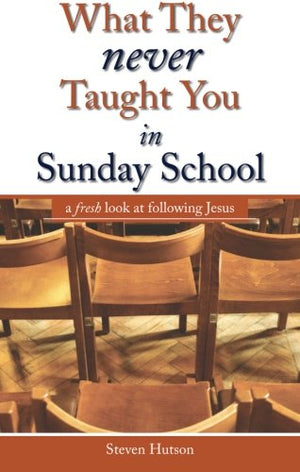 What They Never Taught You in Sunday School: A Fresh Look at Following Jesus,Used