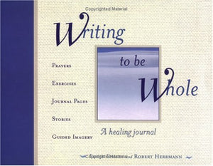 Writing to Be Whole: A Healing Journal,New
