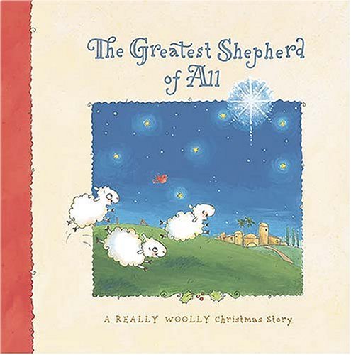 The Greatest Shepherd of All: A Really Woolly Christmas Story,New
