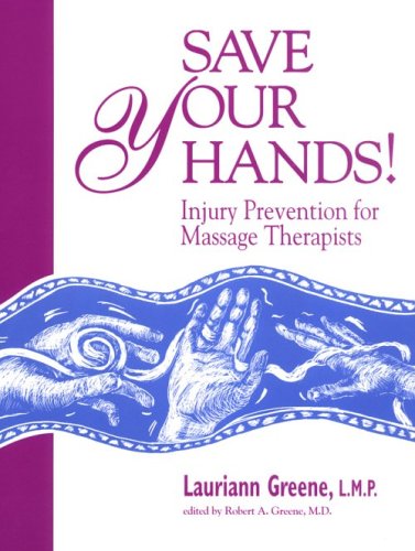 Save Your Hands! Injury Prevention for Massage Therapists,New
