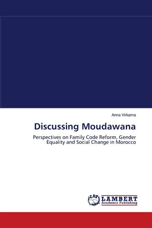 Discussing Moudawana: Perspectives on Family Code Reform, Gender Equality and Social Change in Morocco,Used
