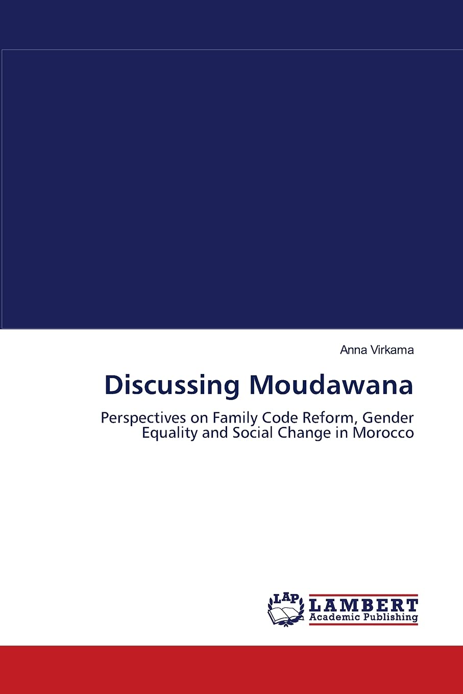 Discussing Moudawana: Perspectives on Family Code Reform, Gender Equality and Social Change in Morocco,Used