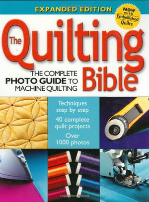 The Quilting Bible: The Complete Photo Guide To Machine Quilting,Used