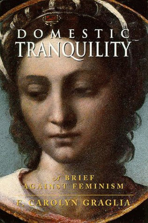 Domestic Tranquility: A Brief Against Feminism,Used