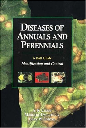 Diseases of Annuals and Perennials: A Ball Guide : Identification and Control,New