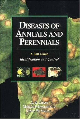 Diseases of Annuals and Perennials: A Ball Guide : Identification and Control,New