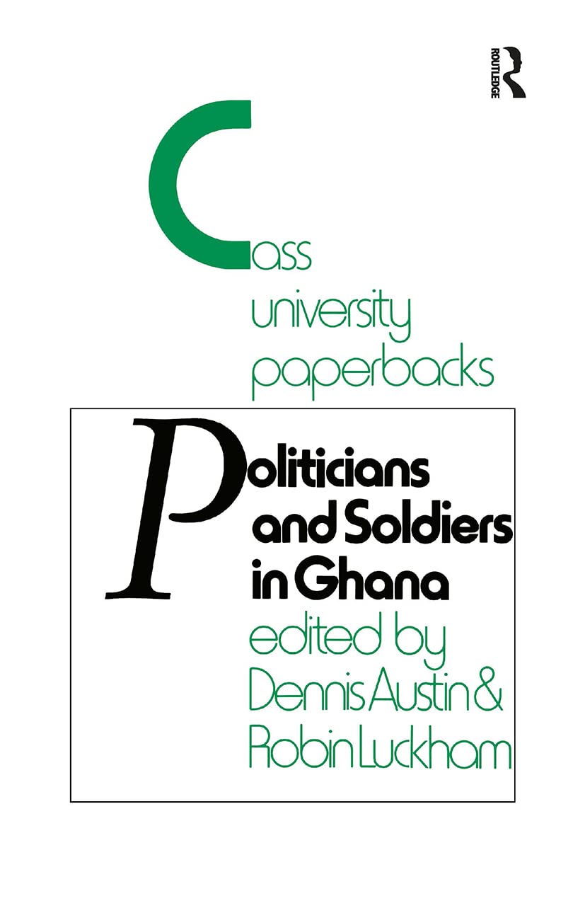 Politicians and Soldiers in Ghana 19661972 (Studies in Commonwealth Politics and History ; No. 3),Used