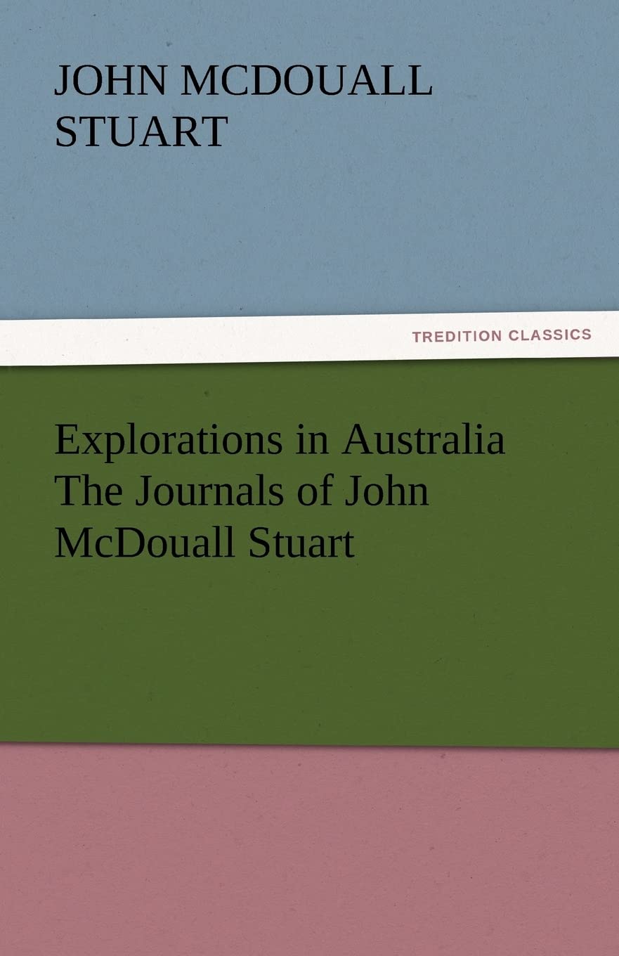 Explorations in Australia the Journals of John McDouall Stuart,Used