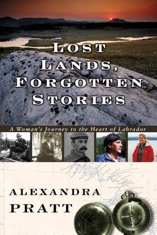 Lost Lands, Forgotten Stories : A Woman's Journey to the Heart of Labrador,Used