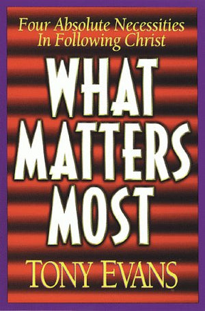 What Matters Most: Four Absolute Necessities in Following Christ,Used