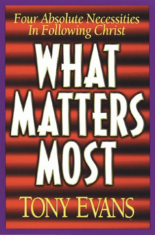 What Matters Most: Four Absolute Necessities in Following Christ,Used