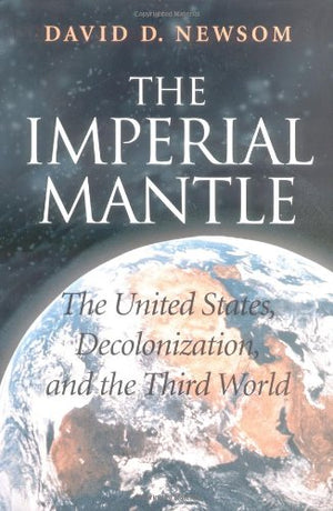 The Imperial Mantle: The United States, Decolonization, and the Third,Used