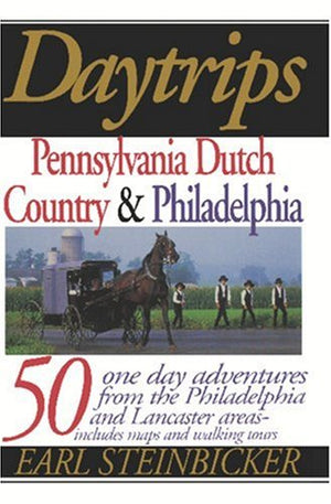 Daytrips Pennsylvania Dutch Country & Philadelphia: 50 Oneday Adventures From The Philadelphia And Lancaster Areas (Daytrips Pe,Used
