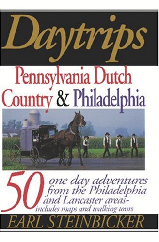 Daytrips Pennsylvania Dutch Country & Philadelphia: 50 Oneday Adventures From The Philadelphia And Lancaster Areas (Daytrips Pe,Used