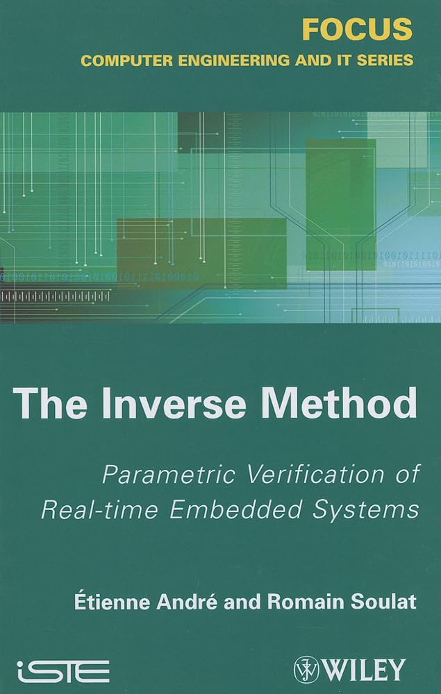 The Inverse Method: Parametric Verification Of Realtime Unbedded Systems (Focus Series In Computer Engineering And It),Used