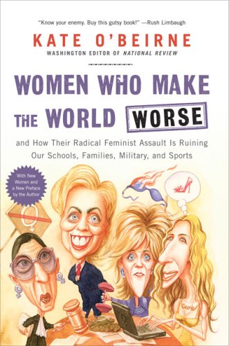 Women Who Make the World Worse: and How Their Radical Feminist Assault Is Ruining Our Schools, Families, Military, and Sports,Used