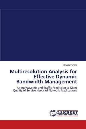 Multiresolution Analysis for Effective Dynamic Bandwidth Management: Using Wavelets and Traffic Prediction to Meet Quality of Se,Used