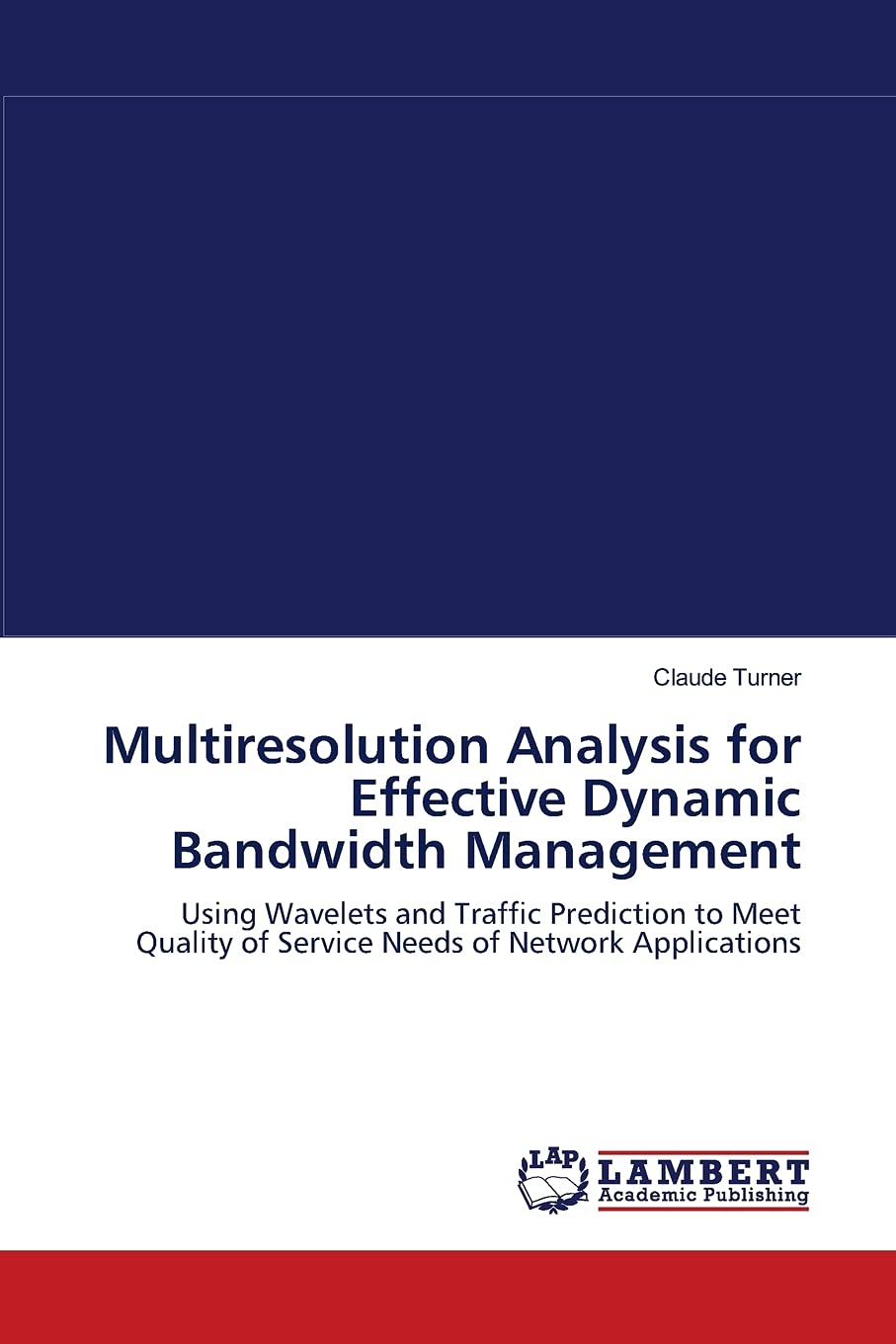 Multiresolution Analysis for Effective Dynamic Bandwidth Management: Using Wavelets and Traffic Prediction to Meet Quality of Se,Used