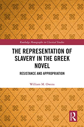 The Representation of Slavery in the Greek Novel: Resistance and Appropriation (Routledge Monographs in Classical Studies),Used