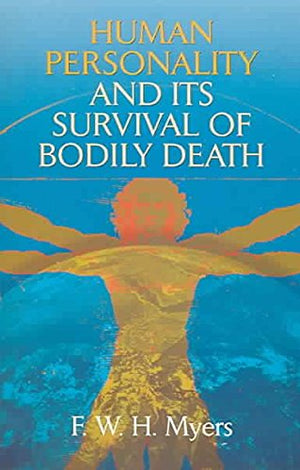 Human Personality And Its Survival Of Bodily Death,New