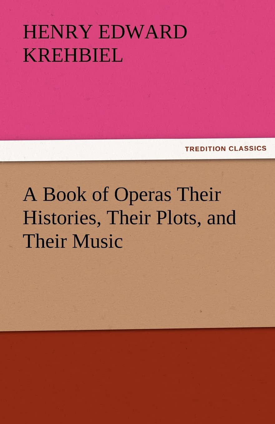 A Book of Operas Their Histories, Their Plots, and Their Music,Used