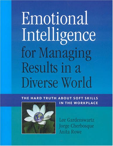 Emotional Intelligence For Managing Results In A Diverse World: The Hard Truth About Soft Skills In The Workplace,New