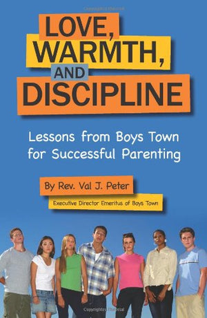 Love, Warmth, and Discipline: Lessons from Boys Town for Successful Parenting,Used