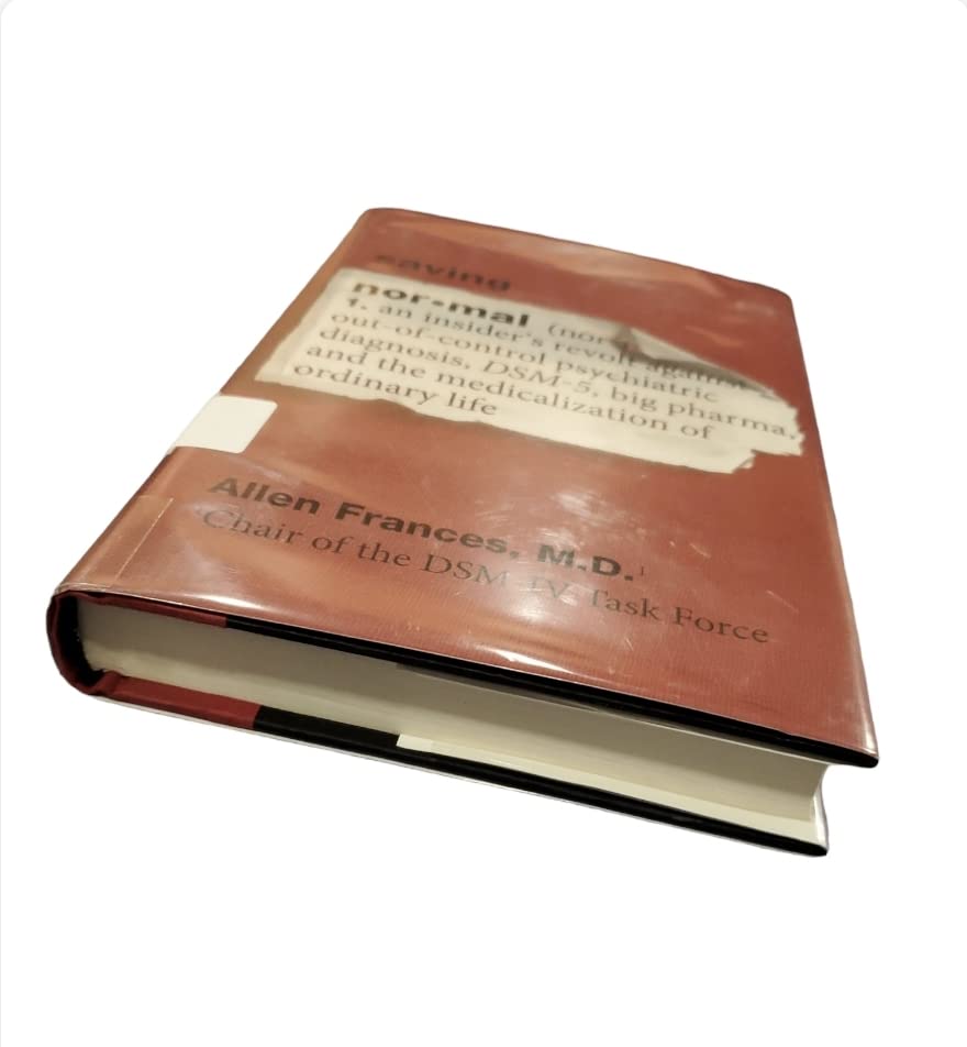 Saving Normal: An Insiders Revolt Against OutofControl Psychiatric Diagnosis, DSM5, Big Pharma, and the Medicalization of Ord,Used