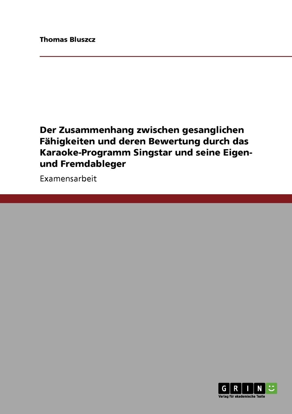 Der Zusammenhang Zwischen Gesanglichen Fhigkeiten Und Deren Bewertung Durch Das Karaokeprogramm Singstar Und Seine Eigen Und F,Used