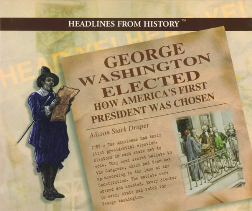 George Washington Elected: How America's First President Was Chosen (Headlines from History),Used