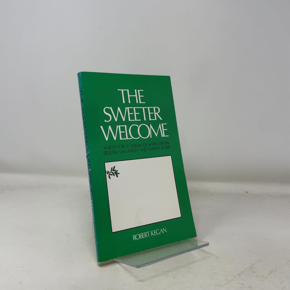 The sweeter welcome: Voices for a vision of affirmationBellow, Malamud, and Martin Buber