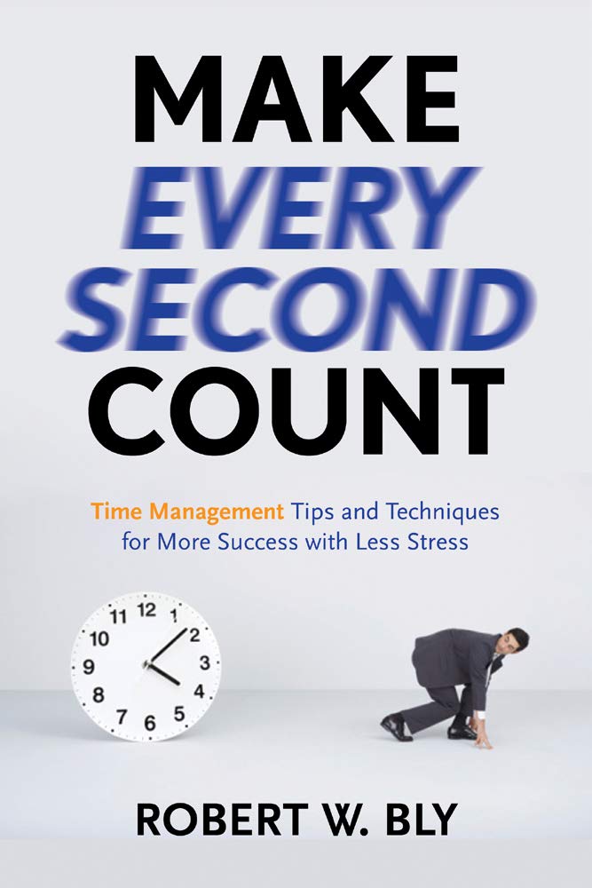 Make Every Second Count: Time Management Tips and Techniques for More Success with Less Stress,Used