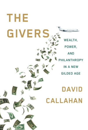 The Givers: Wealth, Power, and Philanthropy in a New Gilded Age,New
