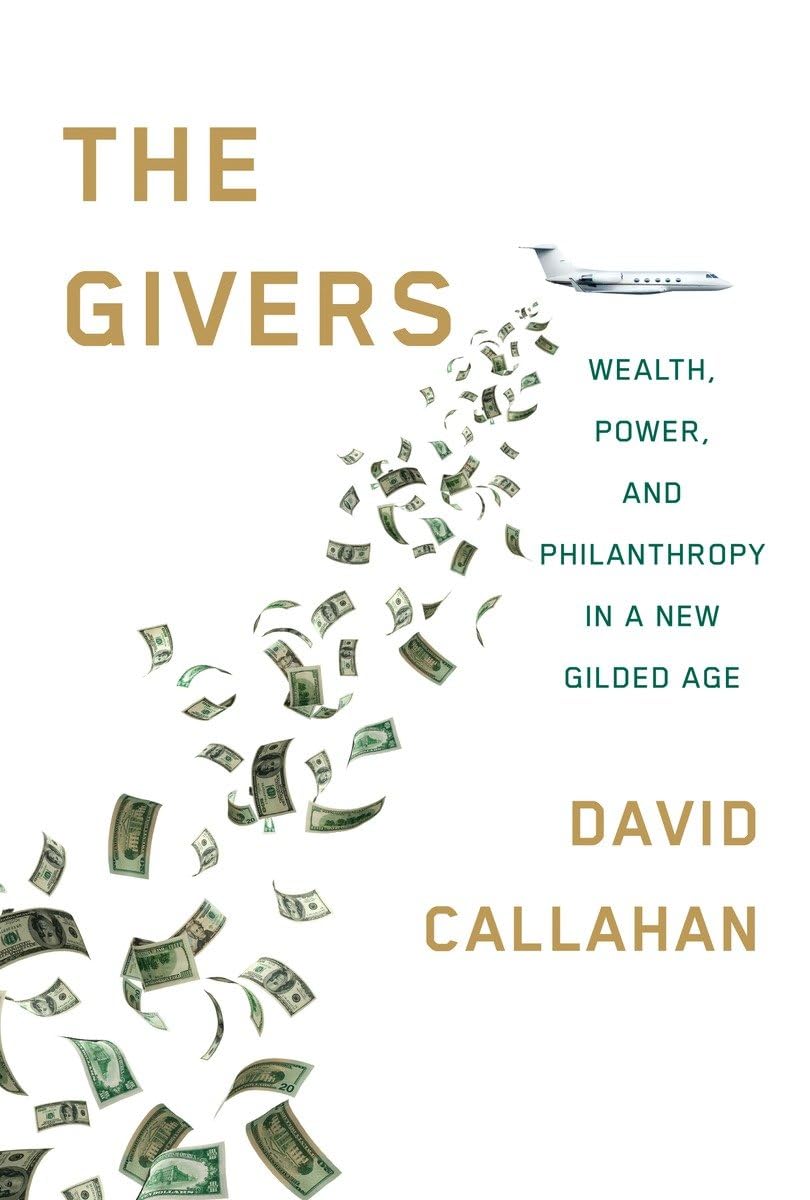 The Givers: Wealth, Power, and Philanthropy in a New Gilded Age,Used