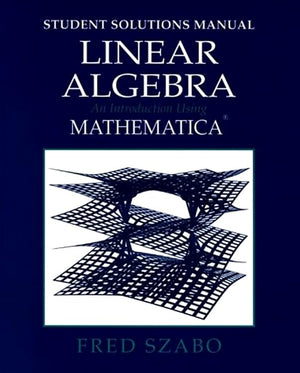 Linear Algebra With Mathematica, Student Solutions Manual: An Introduction Using Mathematica