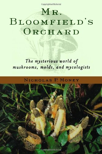 Mr. Bloomfield's Orchard: The Mysterious World of Mushrooms, Molds, and Mycologists,Used