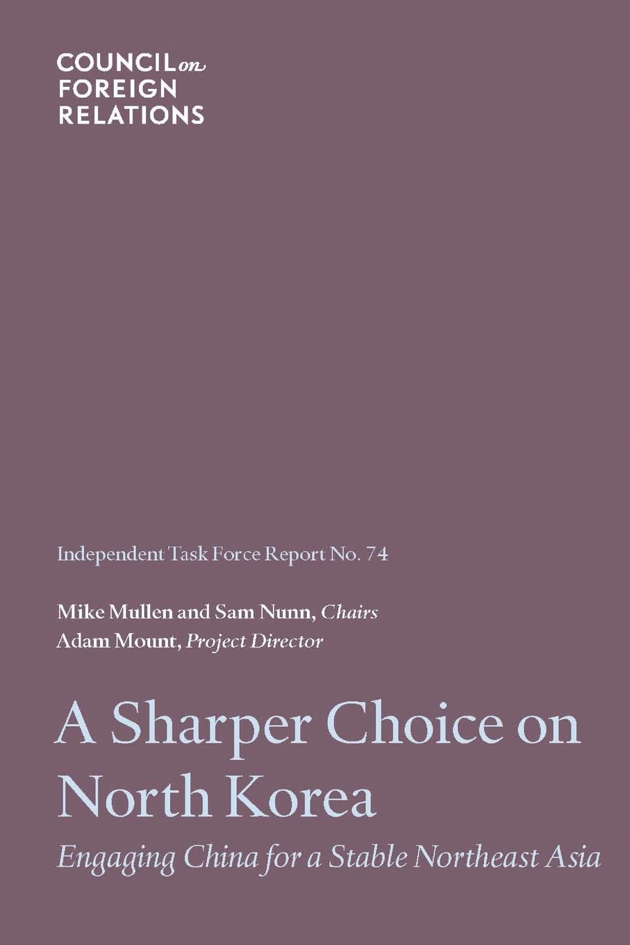 A Sharper Choice on North Korea: Engaging China for a Stable Northeast Asia (Task Force Reports),Used