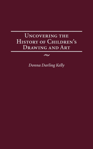 Uncovering the History of Children's Drawing and Art (Publications in Creativity Research),Used