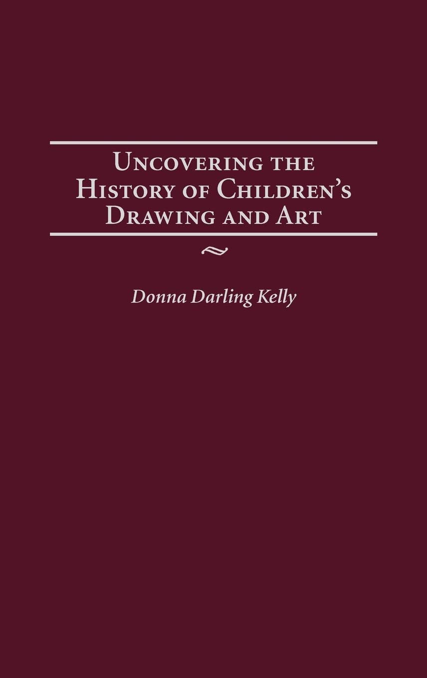 Uncovering the History of Children's Drawing and Art (Publications in Creativity Research),Used