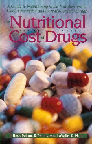 The Nutritional Cost Of Drugs: A Guide To Maintaining Good Nutrition While Using Prescription And Overthecounter Drugs,New
