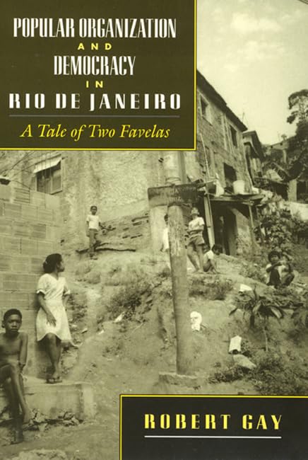 Popular Organization and Democracy in Rio De Janeiro: A Tale of Two Favelas,Used