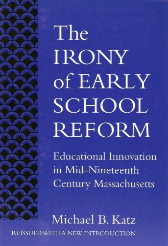 The Irony of Early School Reform: Educational Innovation in MidNineteenth Century Massachusetts (Reflective History),Used
