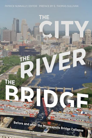 The City, the River, the Bridge: Before and after the Minneapolis Bridge Collapse,New