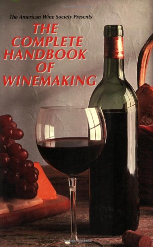 The American Wine Society Presents: The Complete Handbook Of Winemaking-new,New