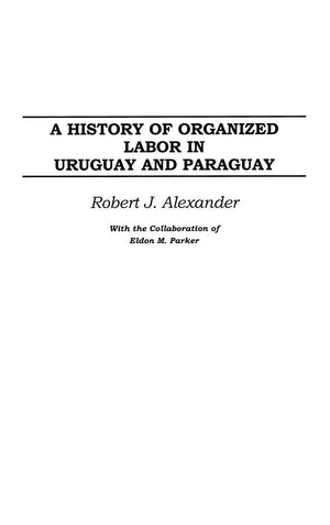 A History of Organized Labor in Uruguay and Paraguay,Used