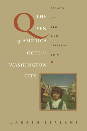 The Queen Of America Goes To Washington City: Essays On Sex And Citizenship (Series Q),New
